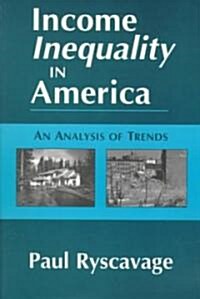 Income Inequality in America: An Analysis of Trends : An Analysis of Trends (Paperback)