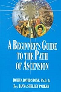 A Beginners Guide to the Path of Ascension (Paperback)