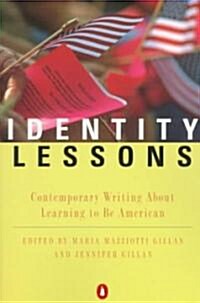 Identity Lessons: Contemporary Writing About Learning to Be American (Paperback)