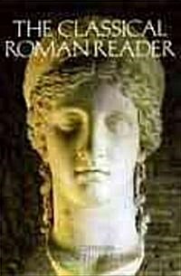The Classical Roman Reader: New Encounters with Ancient Rome (Paperback)