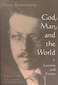God, Man, and the World: Lectures and Essays of Franz Rosenzweig (Paperback)