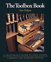 The Toolbox Book: A Craftsmans Guide to Tool Chests, Cabinets and S (Paperback)
