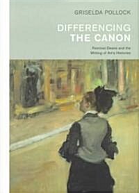 Differencing the Canon : Feminism and the Writing of Arts Histories (Paperback)