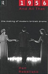 1956 and All That : The Making of Modern British Drama (Paperback)