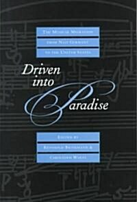 Driven Into Paradise: The Musical Migration from Nazi Germany to the United States (Hardcover)