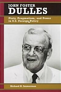 John Foster Dulles: Piety, Pragmatism, and Power in U.S. Foreign Policy (Paperback)