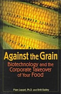 Against the Grain: Biotechnology and the Corporate Takeover of Your Food (Paperback, 1565)