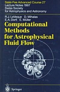 Computational Methods for Astrophysical Fluid Flow: Lecture Notes 1997 Swiss Society for Astrophysics and Astronomy (Hardcover)