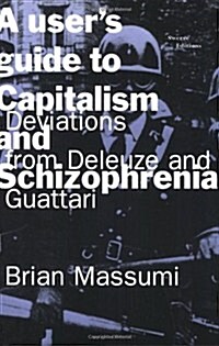 A Users Guide to Capitalism and Schizophrenia: Deviations from Deleuze and Guattari (Paperback)