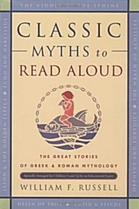Classic Myths to Read Aloud: The Great Stories of Greek and Roman Mythology, Specially Arranged for Children Five and Up by an Educational Expert (Paperback)