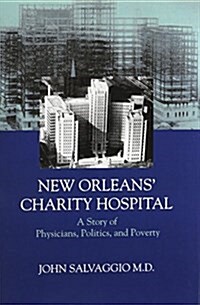 New Orleans Charity Hospital: A Story of Physicians, Politics, and Poverty (Hardcover)