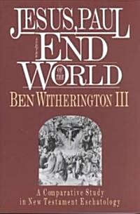 Jesus, Paul and the End of the World (Paperback)