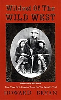 Wildest of the Wild West: True Tales of a Frontier Town on the Santa Fe Trail (Paperback)