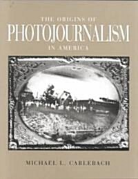 The Origins of Photojournalism in America (Paperback)