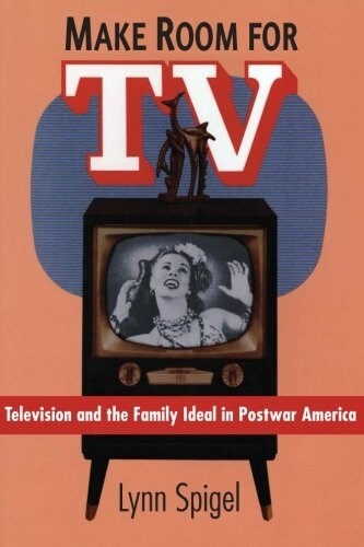 Make Room for TV: Television and the Family Ideal in Postwar America (Paperback, 2)
