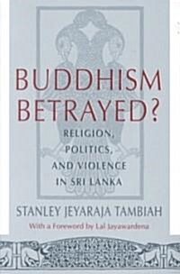 Buddhism Betrayed?: Religion, Politics, and Violence in Sri Lanka (Paperback, 2)