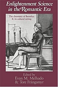 Enlightenment Science in the Romantic Era : The Chemistry of Berzelius and its Cultural Setting (Hardcover)