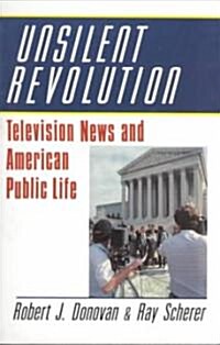 Unsilent Revolution : Television News and American Public Life, 1948–1991 (Paperback)