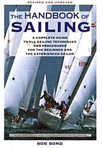 The Handbook of Sailing: A Complete Guide to All Sailing Techniques and Procedures for the Beginner and the Experienced Sailor (Paperback, Revised)