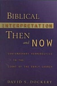 Biblical Interpretation Then and Now: Contemporary Hermeneutics in the Light of the Early Church (Paperback)