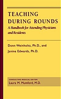 Teaching During Rounds: A Handbook for Attending Physicians and Residents (Paperback)