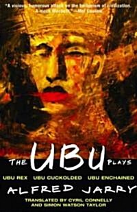 The Ubu Plays: Includes: Ubu Rex; Ubu Cuckolded; Ubu Enchained (Paperback)