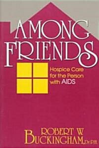 Among Friends: Hospice Care for the Person with AIDS (Paperback)