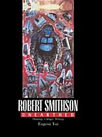 Robert Smithson Unearthed: Drawings, Collages, Writings (Paperback)