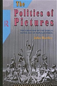 The Politics of Pictures : The Creation of the Public in the Age of the Popular Media (Hardcover)