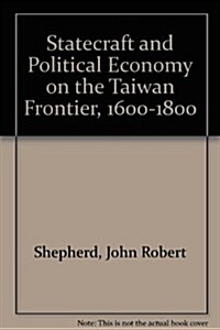 Statecraft and Political Economy on the Taiwan Frontier, 1600-1800 (Hardcover)