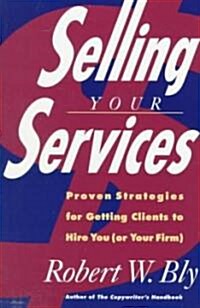 Selling Your Services: Proven Strategies for Getting Clients to Hire You (or Your Firm) (Paperback)