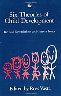 Six Theories of Child Development : Revised Formulations and Current Issues (Paperback)