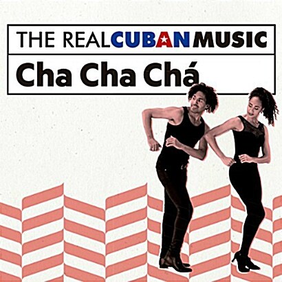 The Real Cuban Music: Cha Cha Cha