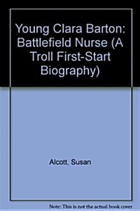 Young Clara Barton: Battlefield Nurse (A Troll First-Start Biography) (Paperback)