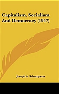 Capitalism, Socialism and Democracy (1947) (Hardcover)