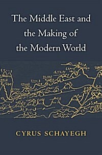 The Middle East and the Making of the Modern World (Hardcover)