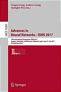 Advances in Neural Networks - Isnn 2017: 14th International Symposium, Isnn 2017, Sapporo, Hakodate, and Muroran, Hokkaido, Japan, June 21-26, 2017, P (Paperback, 2017)