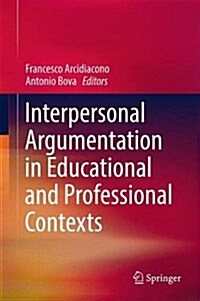 Interpersonal Argumentation in Educational and Professional Contexts (Hardcover, 2017)