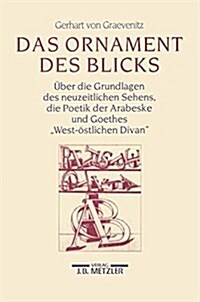 Das Ornament Des Blicks: ?er Die Grundlagen Des Neuzeitlichen Sehens, Die Poetik Der Arabeske Und Goethes West-?tlichen Divan (Paperback)