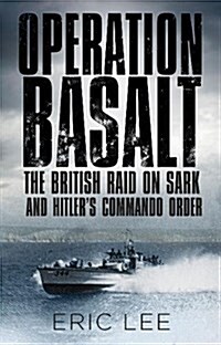 Operation Basalt : The British Raid on Sark and Hitlers Commando Order (Paperback)