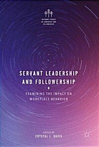 Servant Leadership and Followership: Examining the Impact on Workplace Behavior (Hardcover, 2017)