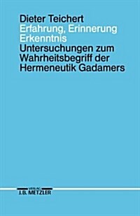 Erfahrung, Erinnerung, Erkenntnis: Untersuchungen Zum Wahrheitsbegriff Der Hermeneutik Gadamers (Paperback)