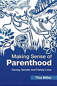 Making Sense of Parenthood : Caring, Gender and Family Lives (Paperback)