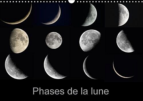 Phases De La Lune 2018 : Les Differentes Phases De La Lune Du Premier Au Dernier Croissant (Calendar, 2 ed)
