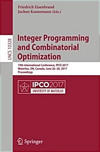 Integer Programming and Combinatorial Optimization: 19th International Conference, Ipco 2017, Waterloo, On, Canada, June 26-28, 2017, Proceedings (Paperback, 2017)
