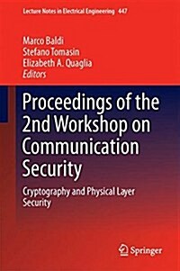 Proceedings of the 2nd Workshop on Communication Security: Cryptography and Physical Layer Security (Hardcover, 2018)