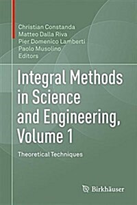 Integral Methods in Science and Engineering, Volume 1: Theoretical Techniques (Hardcover, 2017)