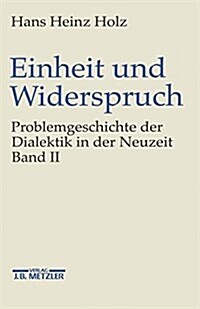 Einheit Und Widerspruch: Problemgeschichte Der Dialektik in Der Neuzeit.Band 2: Pluralit? Und Einheit (Hardcover)