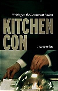 Kitchen Con : Writing on the Restaurant Racket (Paperback)