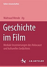 Geschichte Im Film: Mediale Inszenierung Des Holocaust Und Kulturelles Ged?htnis (Paperback)